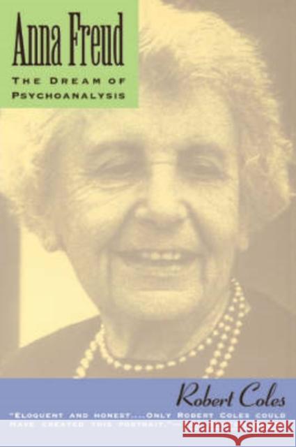 Anna Freud: The Dream of Psychoanalysis Coles, Robert 9780201622324