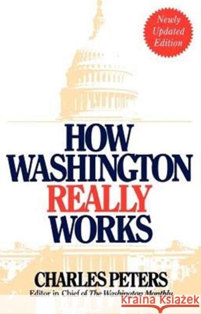 How Washington Really Works: Fourth Edition Peters, Charles 9780201624700 Perseus (for Hbg)