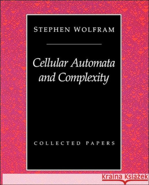 Cellular Automata And Complexity: Collected Papers Wolfram, Stephen 9780201626643 Perseus Books Group