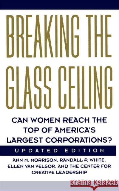 Breaking the Glass Ceiling: Can Women Reach the Top of America's Largest Corporations? Updated Edition Morrison, Ann M. 9780201627022 Perseus (for Hbg)