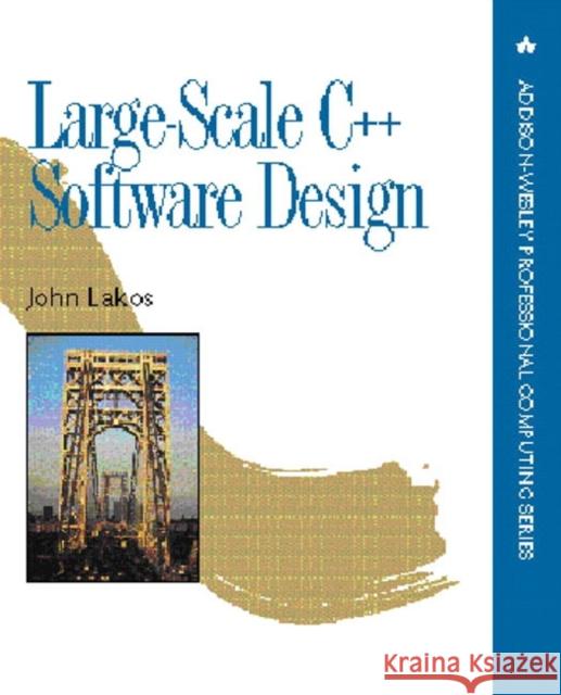Large-Scale C++ Software Design John S Lakos 9780201633627 0