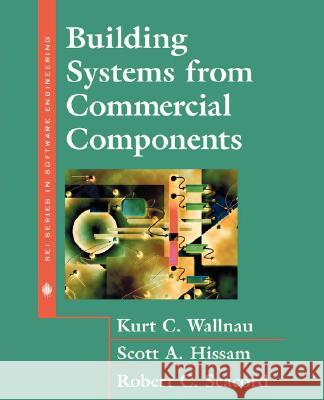 Building Systems from Commercial Components Peter S. Gordon, Kurt Wallnau, Scott Hissam, Robert Seacord 9780201700640