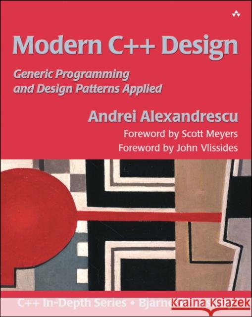 Modern C++ Design: Generic Programming and Design Patterns Applied Debbie Lafferty 9780201704310 Pearson Education (US)