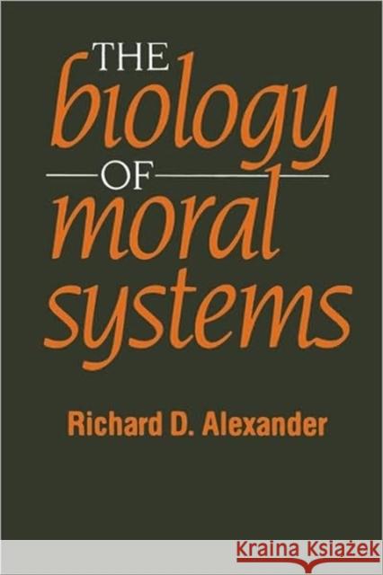 The Biology of Moral Systems Richard D. Alexander 9780202011745 Aldine
