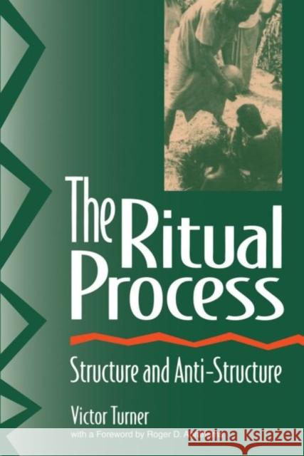 The Ritual Process: Structure and Anti-Structure Turner, Victor 9780202011905 Taylor & Francis Inc