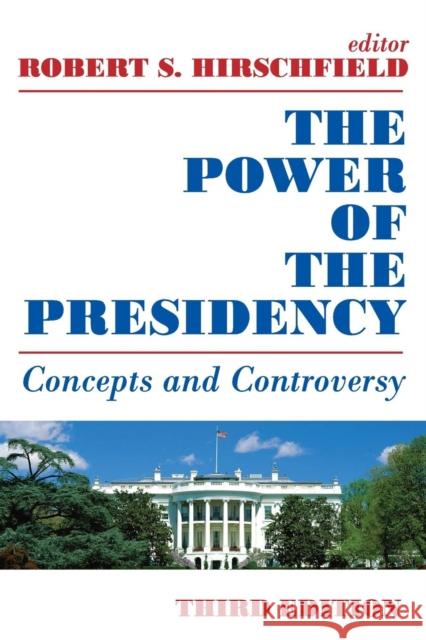 The Power of the Presidency: Concepts and Controversy Hirschfield, Robert S. 9780202241609