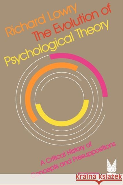 The Evolution of Psychological Theory : A Critical History of Concepts and Presuppositions Richard Lowry Deane Shapiro 9780202251356 Aldine