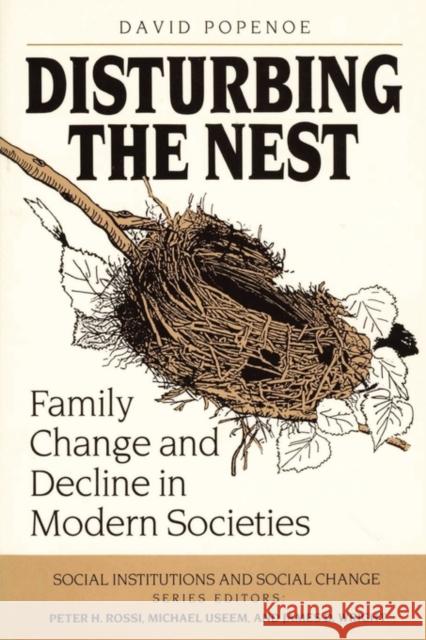 Disturbing the Nest : Family Change and Decline in Modern Societies David Popenoe 9780202303512 
