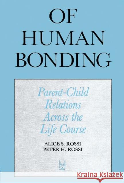 Of Human Bonding: Parent-Child Relations Across the Life Course Rossi, Alice S. 9780202303611 Aldine