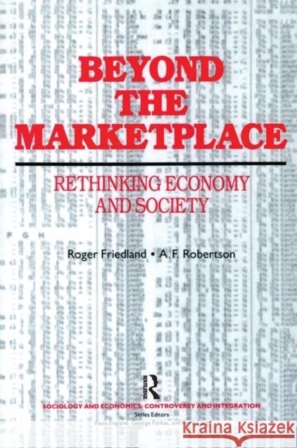 Beyond the Marketplace: Rethinking Economy and Society Friedland, Roger 9780202303710