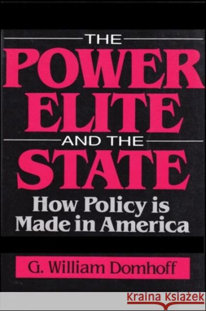 The Power Elite and the State: How Policy Is Made in America Domhoff, G. William 9780202303727 Aldine