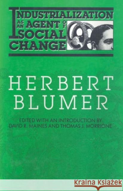 Industrialization as an Agent of Social Change: A Critical Analysis Blumer, Herbert 9780202304113 Aldine