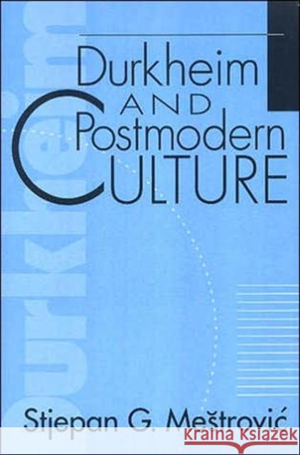Durkheim and Postmodern Culture Stjepan Gabriel Mestrovic 9780202304397 Aldine