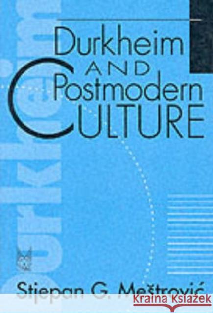 Durkheim and Postmodern Culture Stjepan Gabriel Mestrovic 9780202304403 Aldine