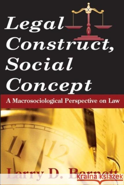 Legal Construct, Social Concept: A Macrosociological Perspective on Law Barnett, Larry 9780202304793 Aldine