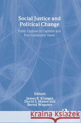 Social Justice and Political Change: Public Opinion in Capitalist and Post-Communist States Bernd Wegener David Mason James R. Kluegel 9780202305035 Aldine