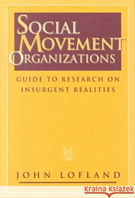 Social Movement Organizations: Guide to Research on Insurgent Realities Lofland, John 9780202305523 Aldine