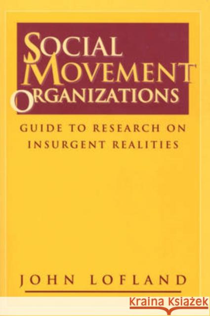 Social Movement Organizations : Guide to Research on Insurgent Realities John Lofland 9780202305530 