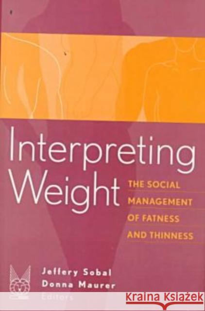 Interpreting Weight: The Social Management of Fatness and Thinness Sobal, Jeffery 9780202305776 Aldine