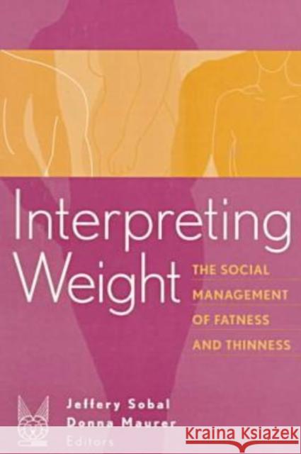Interpreting Weight: The Social Management of Fatness and Thinness Sobal, Jeffery 9780202305783 Aldine