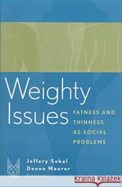 Weighty Issues: Fatness and Thinness as Social Problems Sobal, Jeffery 9780202305790 Aldine