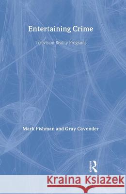 Entertaining Crime: Television Reality Programs Gray Cavender Mark Fishman 9780202306155