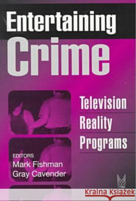 Entertaining Crime: Television Reality Programs Fishman, Mark 9780202306162 Aldine