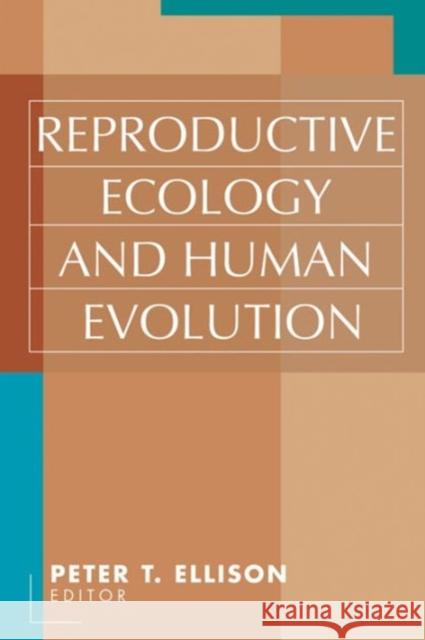 Reproductive Ecology and Human Evolution Peter T. Ellison Peter Thorpe Ellison 9780202306575 Aldine