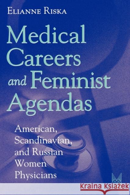 Medical Careers and Feminist Agendas: American, Scandinavian, and Russian Women Physicians Riska, Elianne 9780202306681 Aldine