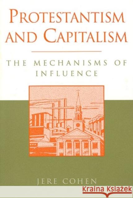 Protestantism and Capitalism: The Mechanisms of Influence Cohen, Jere 9780202306728 Aldine