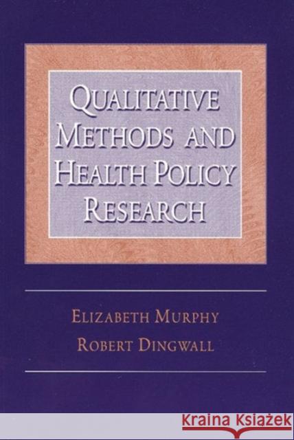 Qualitative Methods and Health Policy Research Elizabeth Murphy Robert Dingwall Michael P. O'Donnell 9780202307107 Aldine