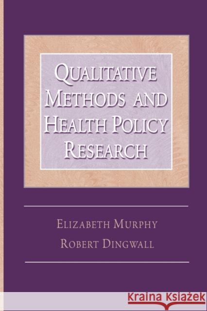 Qualitative Methods and Health Policy Research Elizabeth Murphy Robert Dingwall 9780202307114