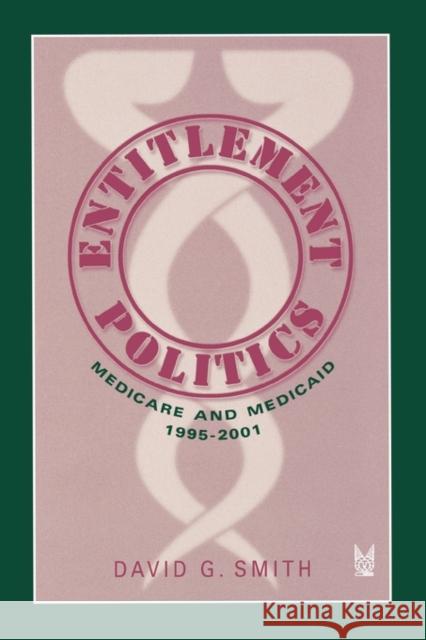 Entitlement Politics: Medicare and Medicaid 1995-2001 Smith, David G. 9780202307190 Aldine