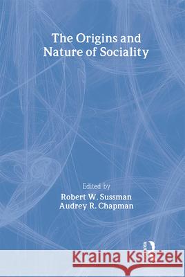 The Origins and Nature of Sociality Robert W. Sussman Audrey R. Chapman Robert W. Sussman 9780202307312 Aldine