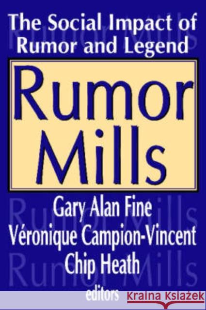 Rumor Mills: The Social Impact of Rumor and Legend Gary Alan Fine Veronique Campion-Vincent Chip Heath 9780202307466 Aldine