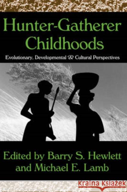 Hunter-Gatherer Childhoods: Evolutionary, Developmental, and Cultural Perspectives Hewlett, Barry S. 9780202307497 Aldine