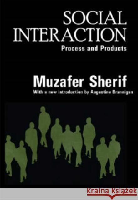 Social Interaction : Process and Products Muzafer Sherif Augustine Brannigan 9780202307886 Aldine