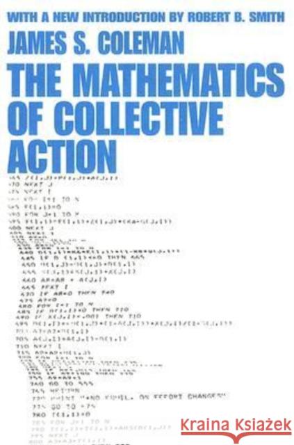 The Mathematics of Collective Action James S. Coleman Robert B. Smith 9780202307909 Transaction Publishers