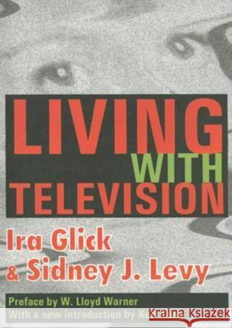 Living with Television Ira Oscar Glick Sidney J. Levy Kurt Lang 9780202307961 Transaction Publishers
