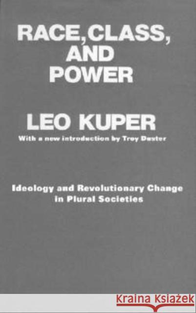 Race, Class, and Power: Ideology and Revolutionary Change in Plural Societies Kuper, Leo 9780202308005 Aldine