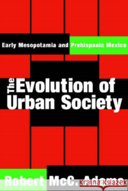 The Evolution of Urban Society: Early Mesopotamia and Prehispanic Mexico Adams, Robert MCC 9780202308180 Aldine