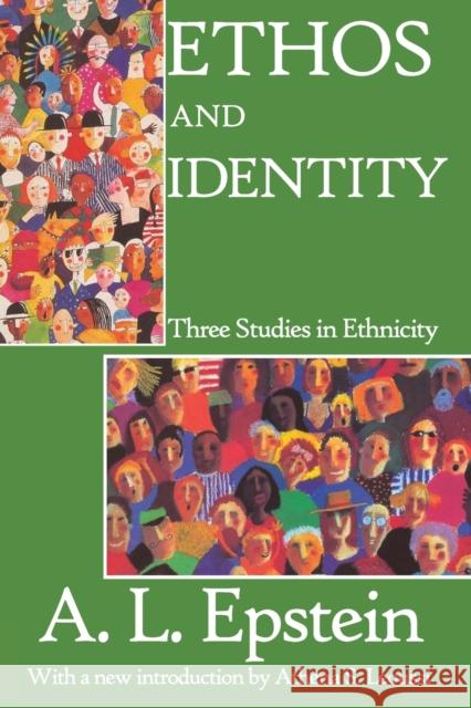 Ethos and Identity : Three Studies in Ethnicity A. L. Epstein Athena S. Leoussi 9780202308432 Transaction Publishers