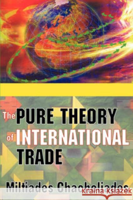 The Pure Theory of International Trade Miltiades Chacholiades 9780202308449 Transaction Publishers