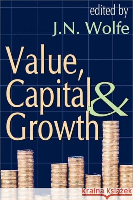 Value, Capital and Growth J. N. Wolfe 9780202308463 Transaction Publishers