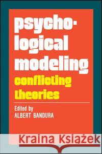 Psychological Modeling : Conflicting Theories Albert Bandura 9780202308487 