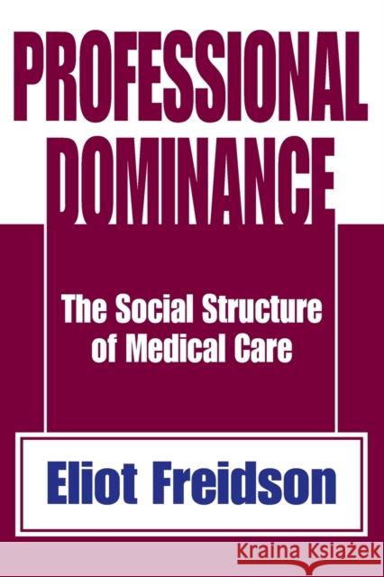 Professional Dominance: The Social Structure of Medical Care Freidson, Eliot 9780202308555 Aldine