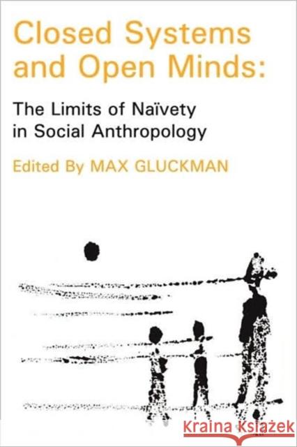 Closed Systems and Open Minds: The Limits of Naivety in Social Anthropology Szasz, Thomas 9780202308593