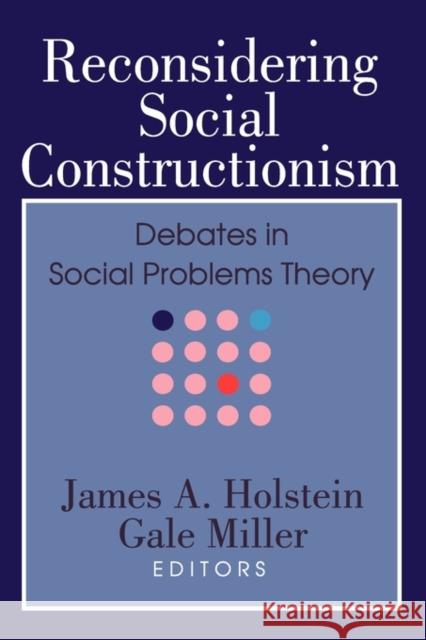 Reconsidering Social Constructionism: Social Problems and Social Issues Miller, Gale 9780202308647