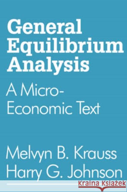 General Equilibrium Analysis : A Micro-Economic Text Melvyn B. Krauss Harry G. Johnson 9780202308685 Aldine