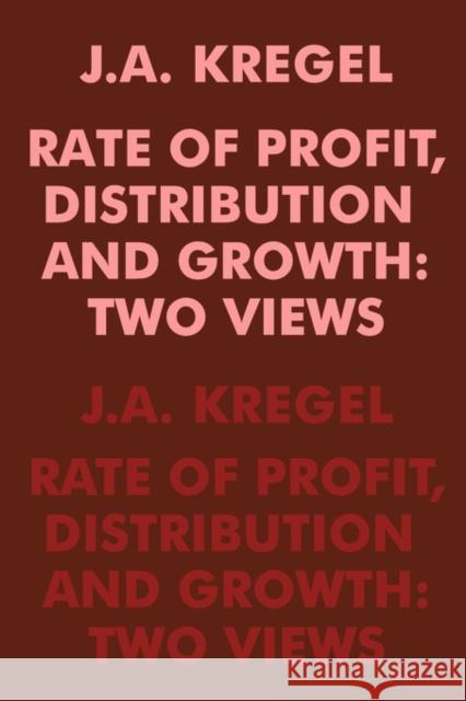 Rate of Profit, Distribution and Growth: Two Views Kregel, J. a. 9780202308692